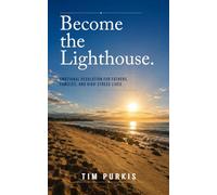 Become the Lighthouse: Emotional Regulation for Fathers, Families and High Stress Lives