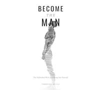 Become The Man: The Unfinished Work of Growing Into Yourself