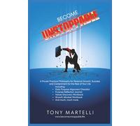 Become Unstoppable: A Proven, Practical Philosophy for Personal Growth, Success and Contentment for the Rest of Your Life