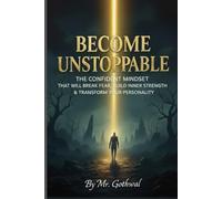Become Unstoppable: The Confident Mindset That Will Break Fear Build Inner Strength and Transform Your Personality