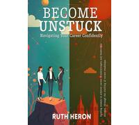 Become Unstuck:: Navigating Your Career Confidently