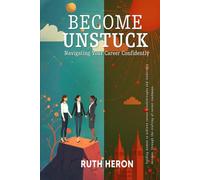 Become Unstuck:: Navigating Your Career Confidently
