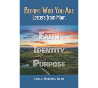 Become Who You Are : Letters from Mom - Faith - Identity - Purpose