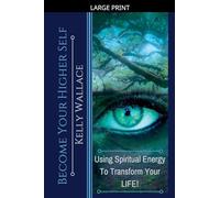 Become Your Higher Self - Using Spiritual Energy to Transform Your Life
