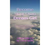 Become Your Own Dream Girl: The Ultimate Guide To Help You Become Confident And Live Your Dream Life.