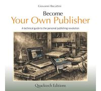 Become Your Own Publisher: A technical guide to becoming a one-man-band publisher