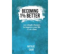 Becoming 1% Better: 100 Simple Changes to Improve Your Life 1% at a Time