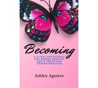 Becoming 21-Day Devotional FOR WOMEN SEEKING GOD’S TRUTH AND TRANSFORMATION: 21-Day Devotional FOR WOMEN SEEKING GOD’S TRUTH AND TRANSFORMATION