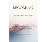Becoming: A 30-Day Journal for Healing After Loss and Finding Yourself Again: For those navigating grief, transition, or the ache of becoming.