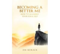 Becoming a Better Me: How to Manifest Your Ideal Self