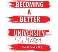 Becoming A Better University Writer Paul Mccormick (Auteur)