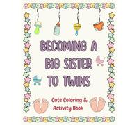 Becoming a Big Sister to Twins Cute Coloring & Activity Book: Help Big Sisters Welcome Twin Babies with Love and Confidence | Perfect Gift for Families Expecting Twins