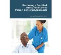 Becoming A Certified Nurse Assistant-A Person-Centered Approach