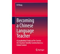 Becoming a Chinese Language Teacher: A Longitudinal Study on Pre-Service CFL Teachers’ Identity Construction in a Global Context
