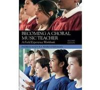 Becoming a Choral Music Teacher: A Field Experience Workbook - [Version Originale] Inconnu (Auteur)