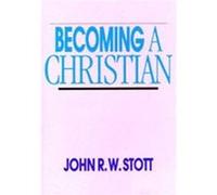 Becoming A Christian by The Rev J R W Stott John Stott (Auteur)