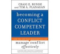Becoming a Conflict Competent Leader: How You And Your Organization Can Manage Conflict Effectively