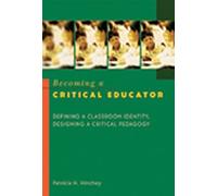 Becoming A Critical Educator : Defining A Classroom Identity, Designing A Critical Pedagogy