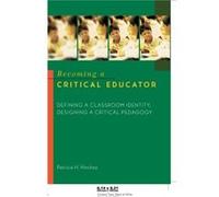 Becoming A Critical Educator : Defining A Classroom Identity, Designing A Critical Pedagogy