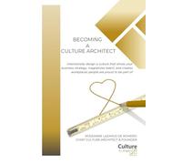 Becoming a Culture Architect: Intentionally design a culture that drives your business strategy, magnetizes talent, and creates workplaces people are proud to be part of