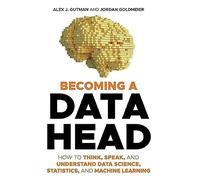 Becoming a Data Head: How to Think, Speak, and Understand Data Science, Statistics, and Machine Learning