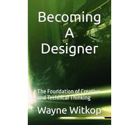 Becoming a Designer: The Foundation of Creative and Technical Thinking