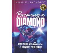 Becoming a Diamond: Own Your Brilliance & Rewrite Your Story