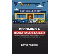 Becoming a #DigitalRetailer: Rethinking the customer experience, the process, the culture, and the execution.