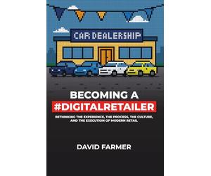 Becoming a #DigitalRetailer: Rethinking the customer experience, the process, the culture, and the execution.