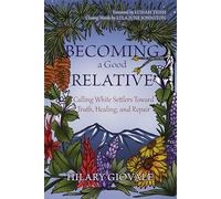 Becoming a Good Relative: Calling White Settlers Toward Truth, Healing, and Repair