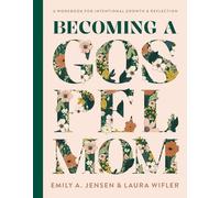 Becoming a Gospel Mom: A Workbook for Intentional Growth and Reflection