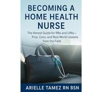Becoming a Home Health Nurse: The Honest Guide for RNs and LVNs - Pros, Cons, and Real-World Lessons from the Field