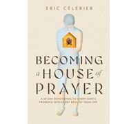 Becoming a House of Prayer: A 30-day Devotional to Carry God’s Presence into Every Area of Your Life