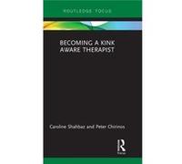 Becoming A Kink Aware Therapist Caroline Shahbaz, Peter Chirinos (Auteur)