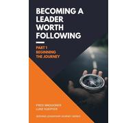 Becoming a Leader Worth Following: Part 1: Beginning the Journey