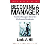 Becoming a Manager: How New Managers Master the Challenges of Leadership-