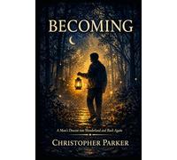 Becoming: A Man's Descent into Wonderland and Back Again