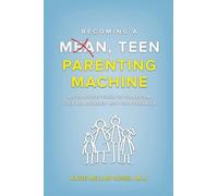Becoming a Mean, Teen Parenting Machine