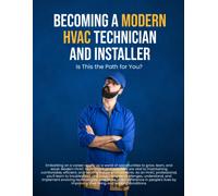 Becoming A Modern Hvac Technician And Installer: Technical Skills For Hvac Technicians And Installers