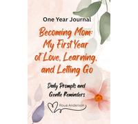 Becoming a Mom - My First Year of Love, Learning, and Letting Go: A perfect Journal with Daily Prompts and Gentle Reminders for New Mommies