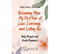 Becoming a Mom - My First Year of Love, Learning, and Letting Go: A perfect Journal with Daily Prompts and Gentle Reminders for New Mommies