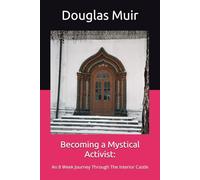 Becoming a Mystical Activist:: An 8 Week Journey Through The Interior Castle