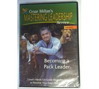 Becoming a Pack Leader: Cesar Millan's Mastering Leadership Series Volume 2