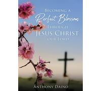 Becoming A Perfect Blossom Through Jesus Christ Our Lord