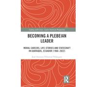 Becoming a Plebeian Leader: Moral Careers, Life-stories and Statecraft in Guayaquil, Ecuador, 1960-2022