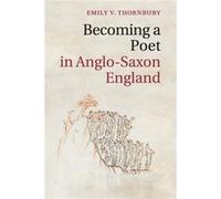 Becoming A Poet In Anglosaxon England Emily Victoria Thornbury, (Auteur)