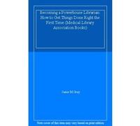 Becoming a Powerhouse Librarian: How to Get Things Done Right the First Time (Medical Library Association Books) - [Livre en VO] Jamie M Gray (Auteur)