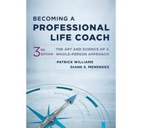 Becoming a Professional Life Coach: The Art and Science of a Whole-Person Approach