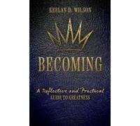Becoming: A Reflective And Practical Guide To Greatness