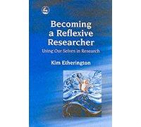 Becoming A Reflexive Researcher - Using Our Selves In Research